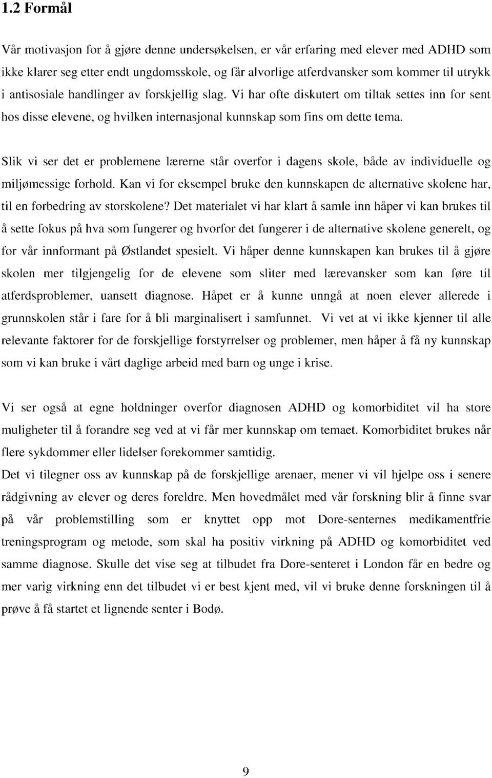 Slik vi ser det er problemene lærerne står overfor i dagens skole, både av individuelle og miljømessige forhold.