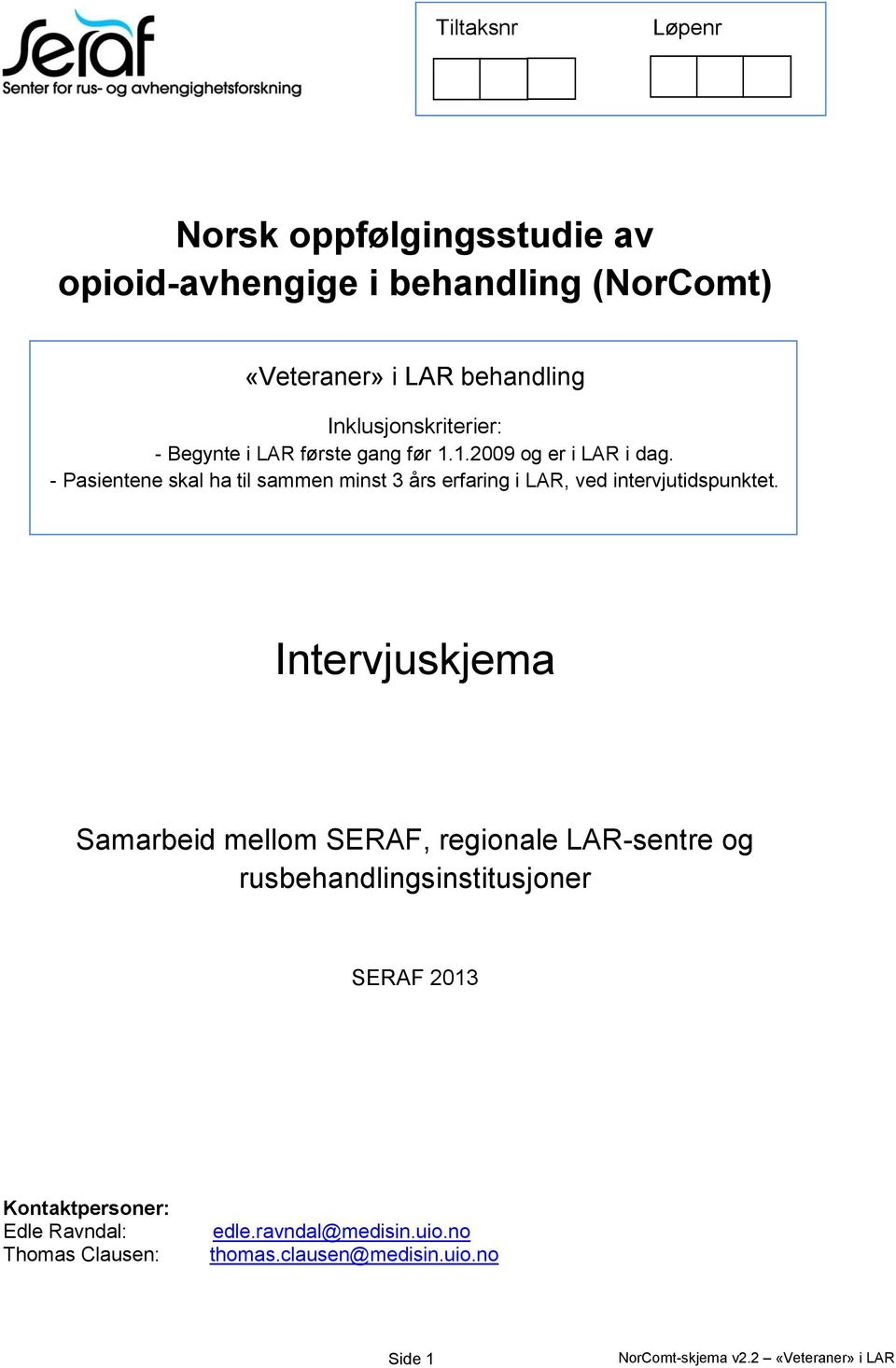 - Pasientene skal ha til sammen minst 3 års erfaring i LAR, ved intervjutidspunktet.