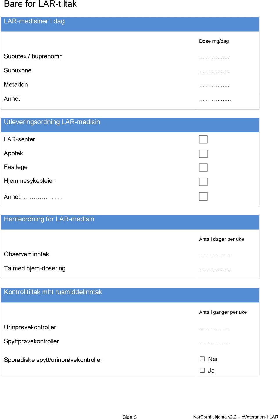 Henteordning for LAR-medisin Antall dager per uke Observert inntak Ta med hjem-dosering.