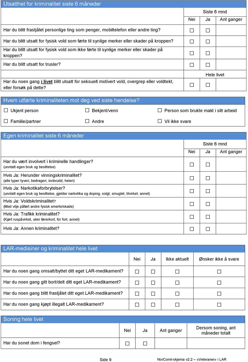 Har du blitt utsatt for trusler? Har du noen gang i livet blitt utsatt for seksuelt motivert vold, overgrep eller voldtekt, eller forsøk på dette?