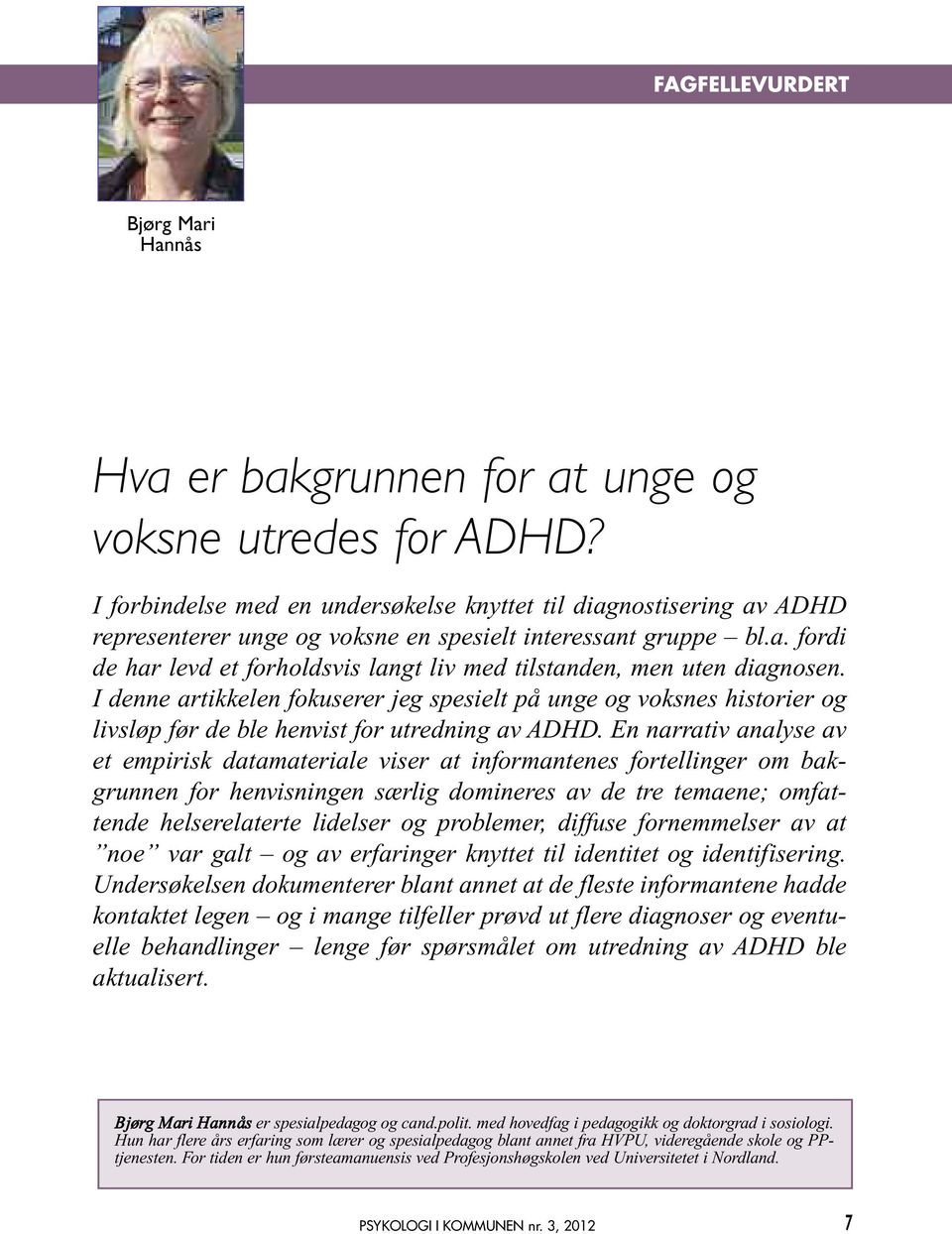 I denne artikkelen fokuserer jeg spesielt på unge og voksnes historier og livsløp før de ble henvist for utredning av ADHD.