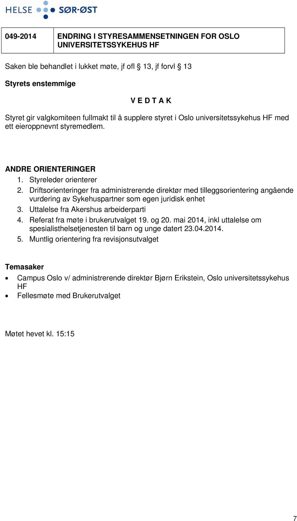 Driftsorienteringer fra administrerende direktør med tilleggsorientering angående vurdering av Sykehuspartner som egen juridisk enhet 3. Uttalelse fra Akershus arbeiderparti 4.