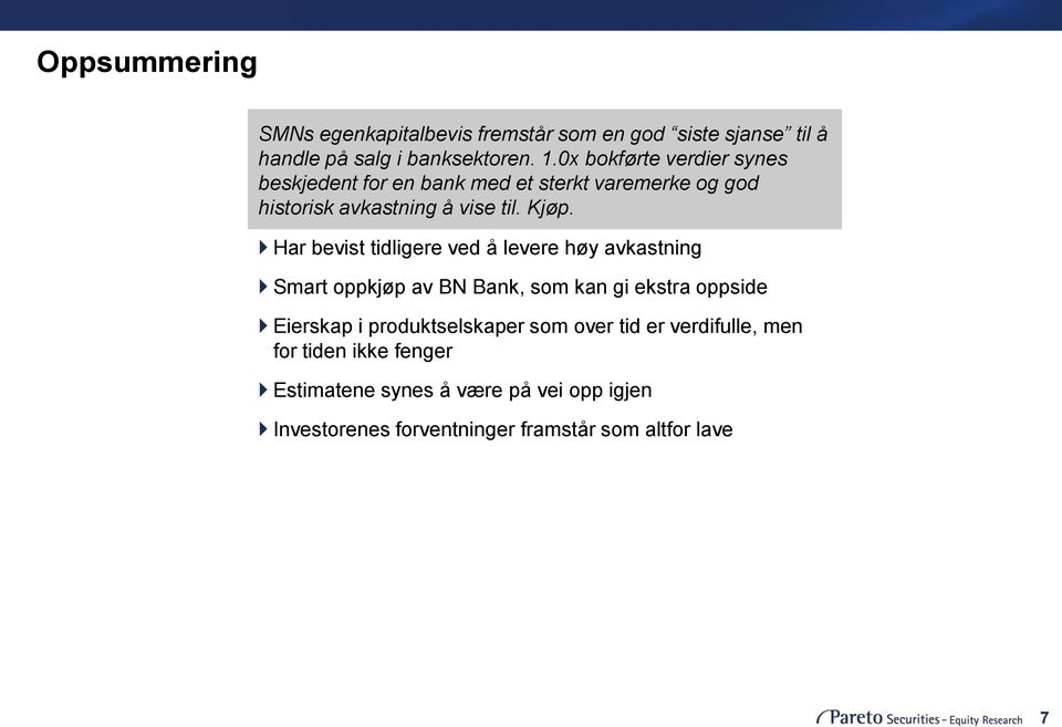 Har bevist tidligere ved å levere høy avkastning Smart oppkjøp av BN Bank, som kan gi ekstra oppside Eierskap i