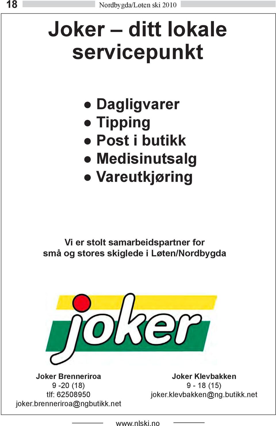 skiglede i Løten/Nordbygda Joker Brenneriroa 9-20 (18) tlf: 62508950 joker.