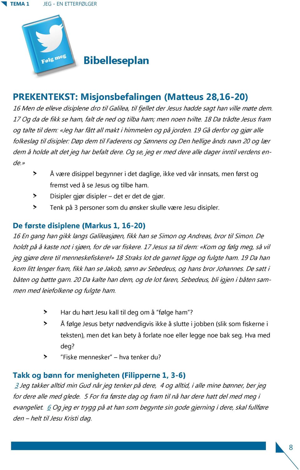 19 Gå derfor og gjør alle folkeslag til disipler: Døp dem til Faderens og Sønnens og Den hellige ånds navn 20 og lær dem å holde alt det jeg har befalt dere.