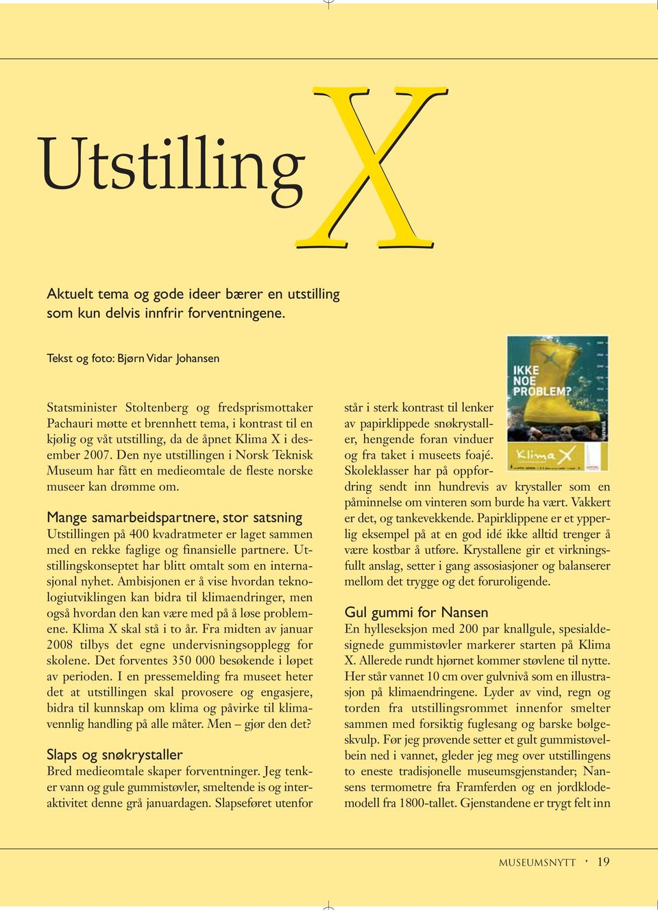 utstilling, da de åpnet Klima X i desember 2007. Den nye utstillingen i Norsk Teknisk Museum har fått en medieomtale de fleste norske museer kan drømme om.