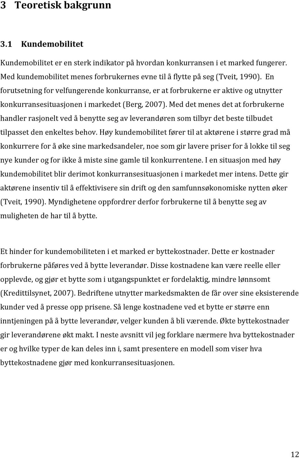 Med det menes det at forbrukerne handler rasjonelt ved å benytte seg av leverandøren som tilbyr det beste tilbudet tilpasset den enkeltes behov.