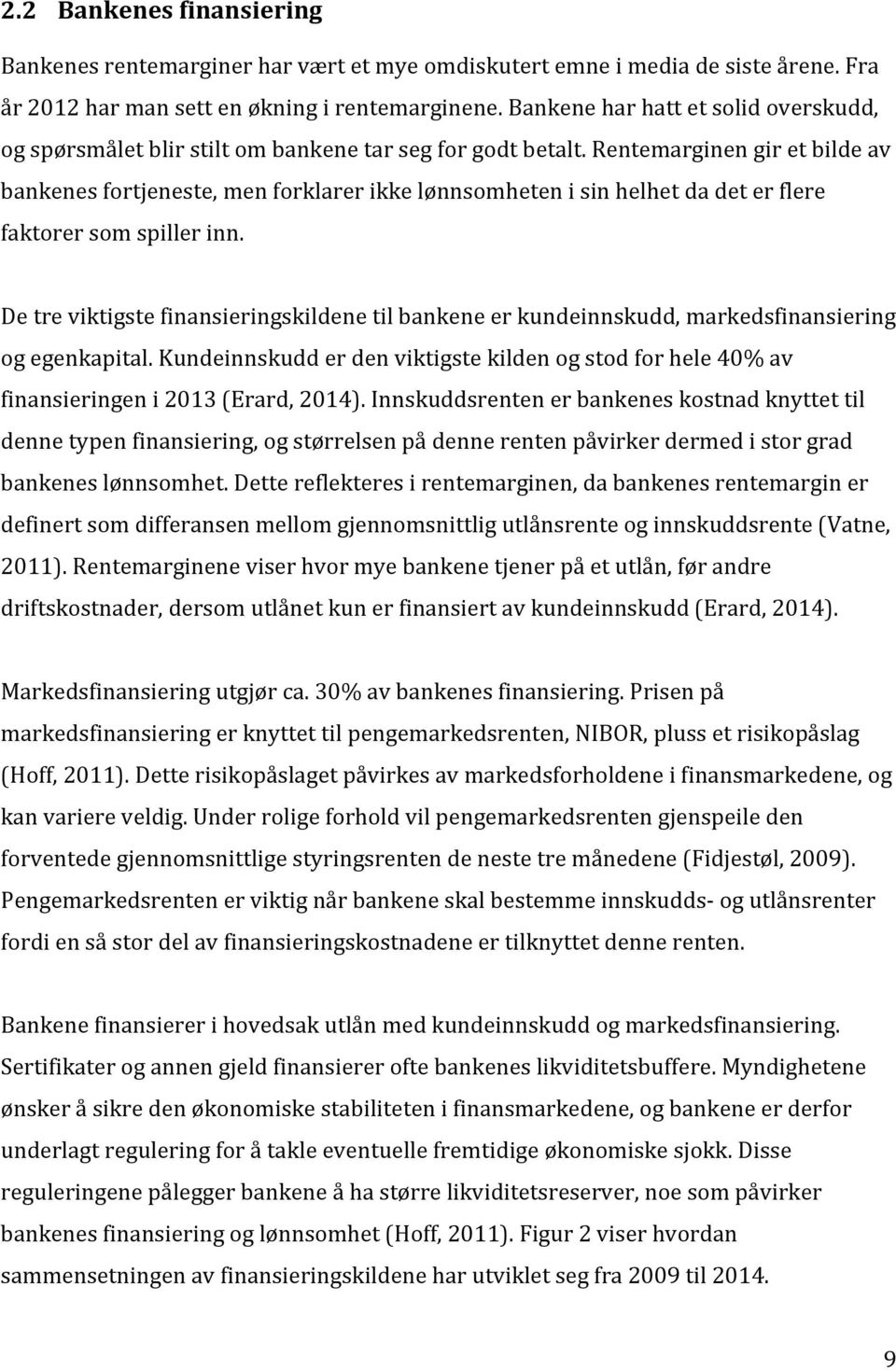 Rentemarginen gir et bilde av bankenes fortjeneste, men forklarer ikke lønnsomheten i sin helhet da det er flere faktorer som spiller inn.