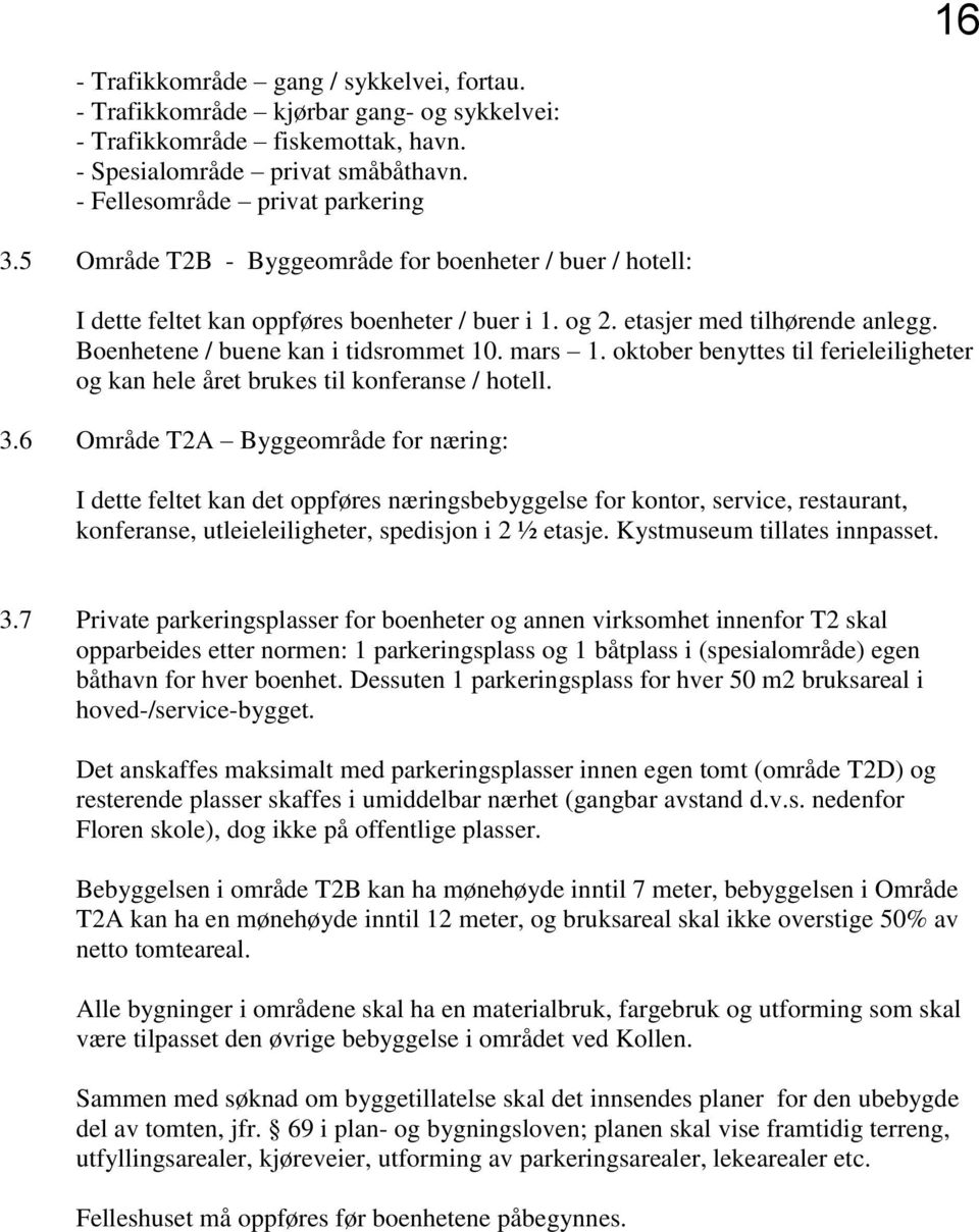 oktober benyttes til ferieleiligheter og kan hele året brukes til konferanse / hotell. 3.