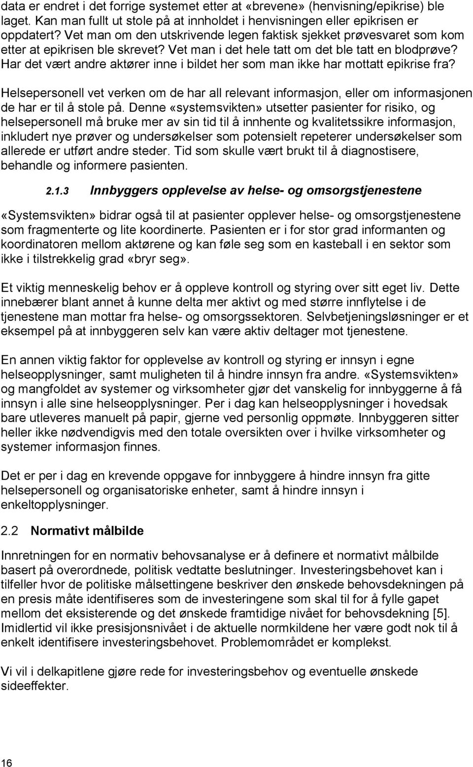 Har det vært andre aktører inne i bildet her som man ikke har mottatt epikrise fra? Helsepersonell vet verken om de har all relevant informasjon, eller om informasjonen de har er til å stole på.