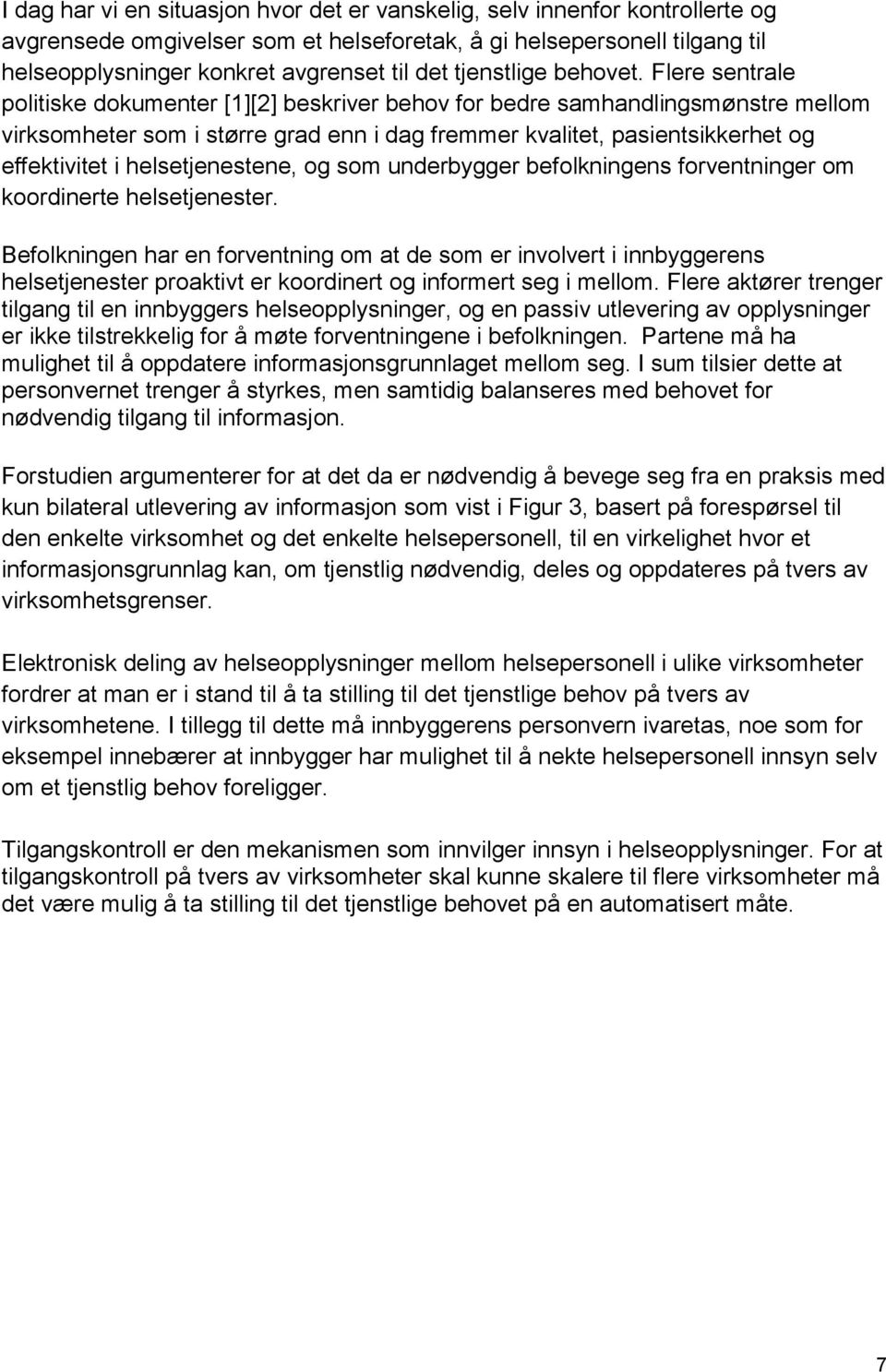 Flere sentrale politiske dokumenter [1][2] beskriver behov for bedre samhandlingsmønstre mellom virksomheter som i større grad enn i dag fremmer kvalitet, pasientsikkerhet og effektivitet i