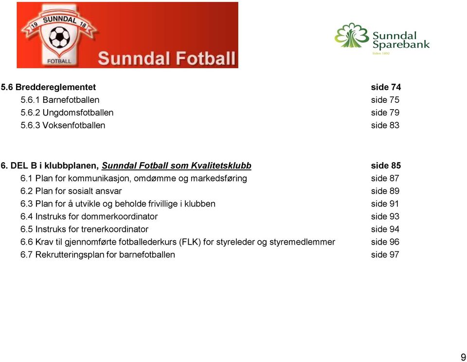 2 Plan for sosialt ansvar side 89 6.3 Plan for å utvikle og beholde frivillige i klubben side 91 6.4 Instruks for dommerkoordinator side 93 6.