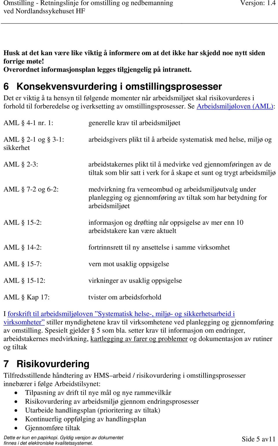 Se Arbeidsmiljøloven (AML): AML 4-1 nr.