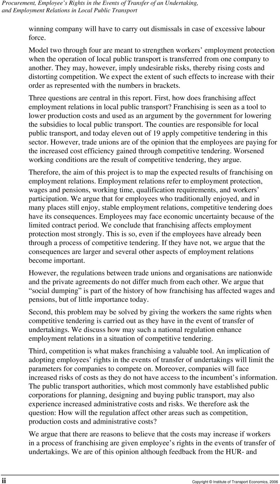 They may, however, imply undesirable risks, thereby rising costs and distorting competition.