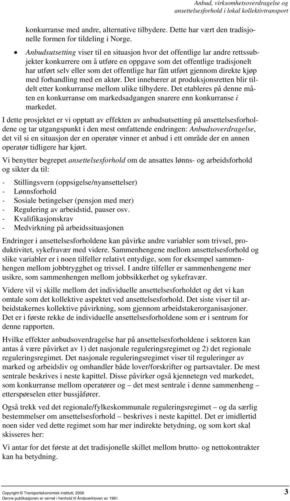 utført gjennom direkte kjøp med forhandling med en aktør. Det innebærer at produksjonsretten blir tildelt etter konkurranse mellom ulike tilbydere.