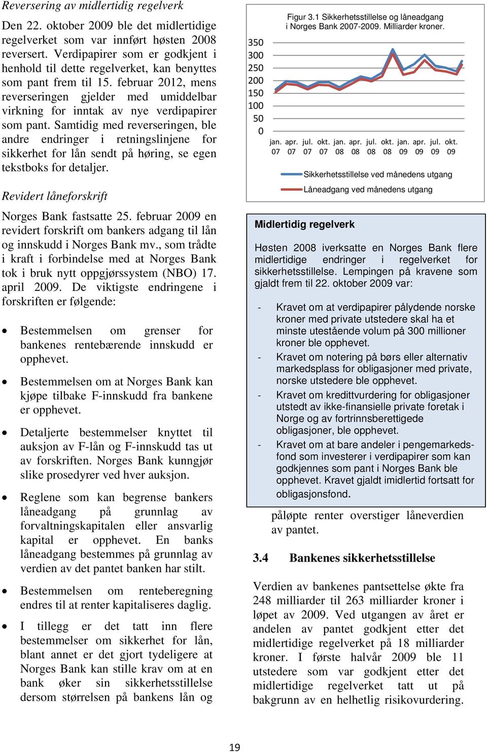 februar 212, mens reverseringen gjelder med umiddelbar virkning for inntak av nye verdipapirer som pant.