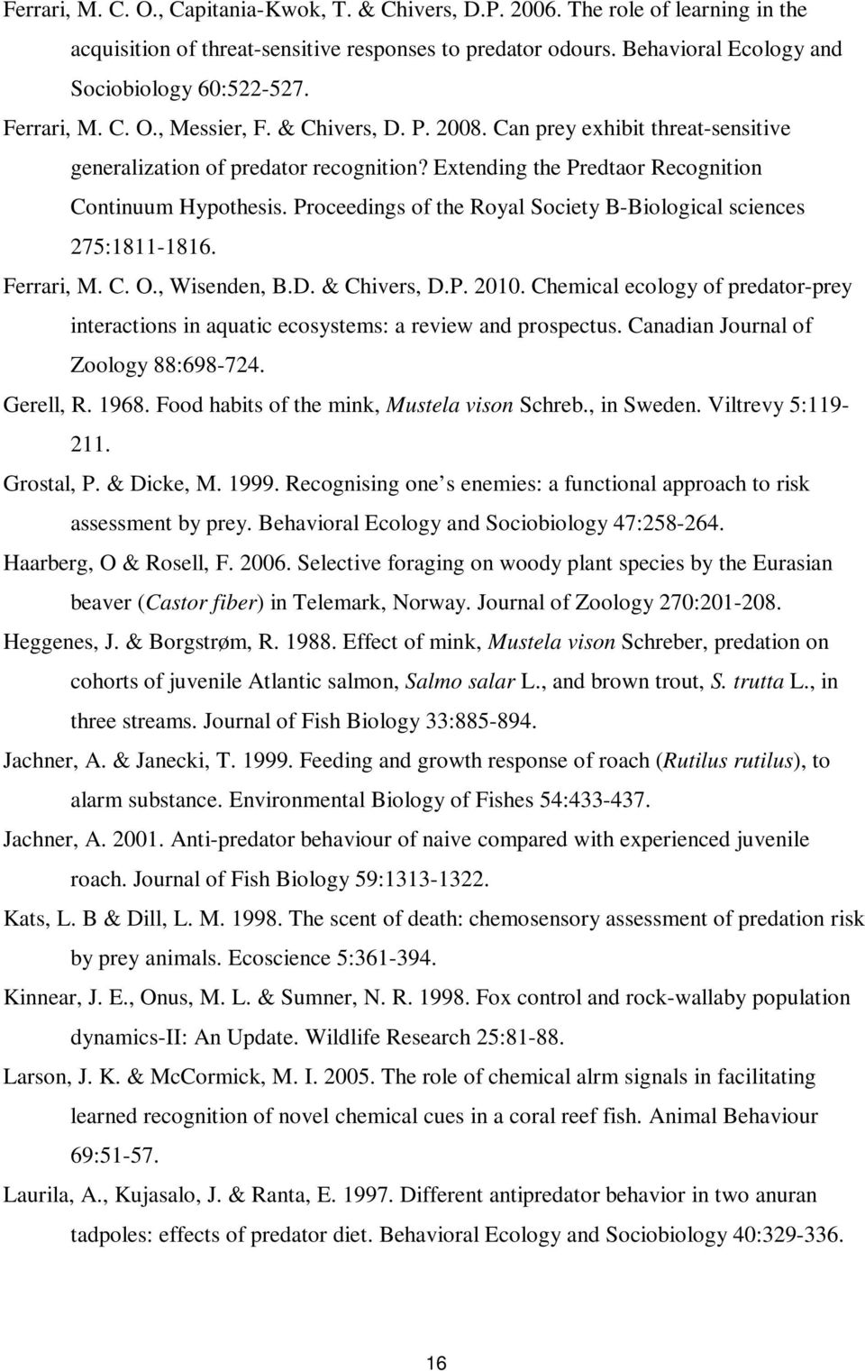 Proceedings of the Royal Society B-Biological sciences 275:1811-1816. Ferrari, M. C. O., Wisenden, B.D. & Chivers, D.P. 2010.