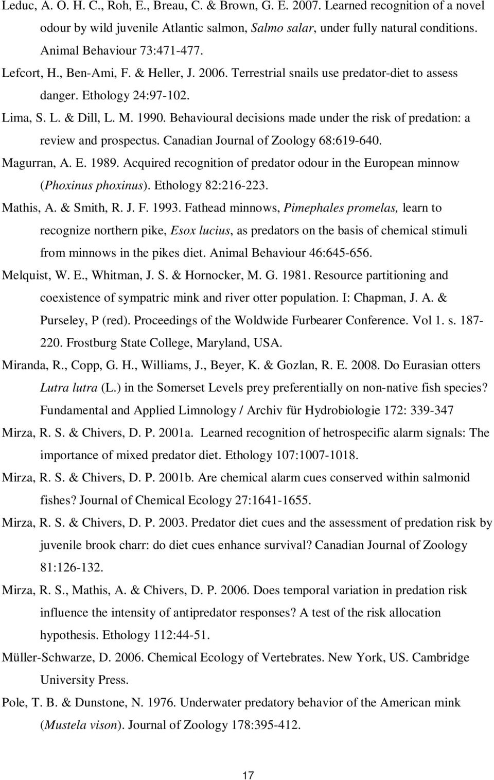 Behavioural decisions made under the risk of predation: a review and prospectus. Canadian Journal of Zoology 68:619-640. Magurran, A. E. 1989.