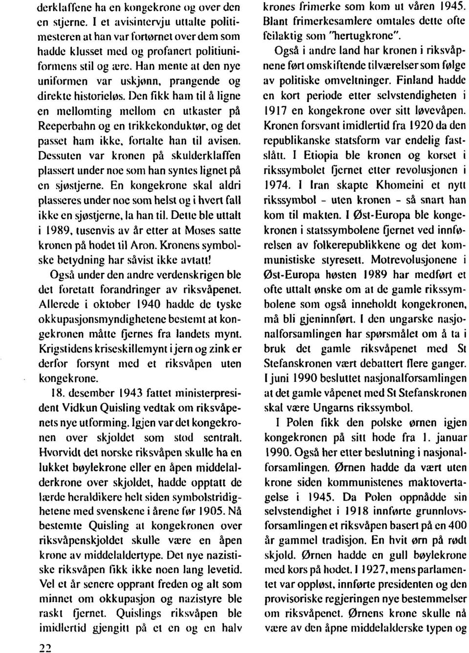 Den fikk hai11 til å ligne en nielloniting iticllom cn utkaster på Reeperbahn og en trikkekonduktsr, og det passet ham ikke. fortalte han til avisen.