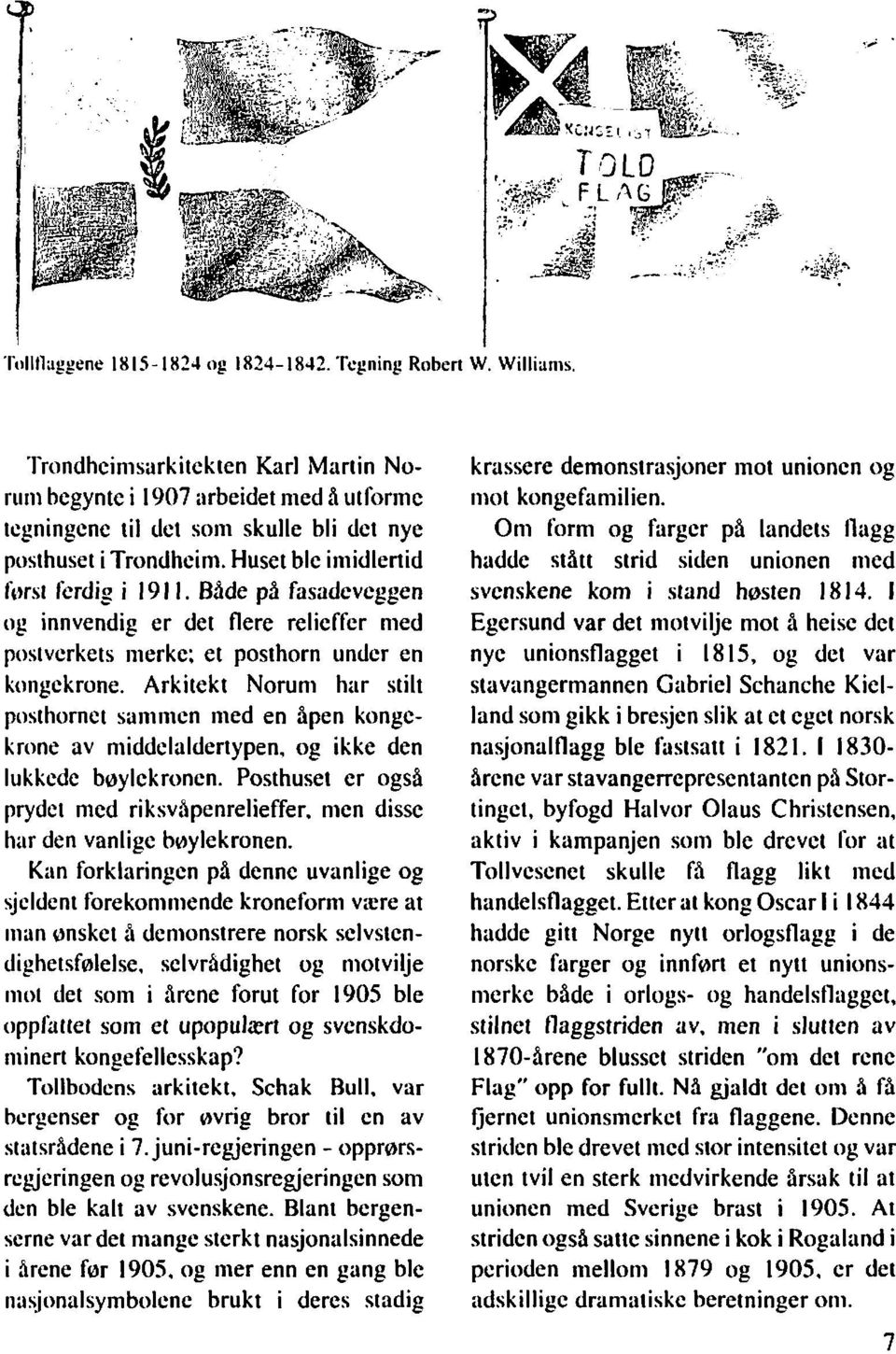 Både på fasadeveggen og innvendig er det flere relieffer nied posivcrkets iiierke; et posthorn under en kongekrone.