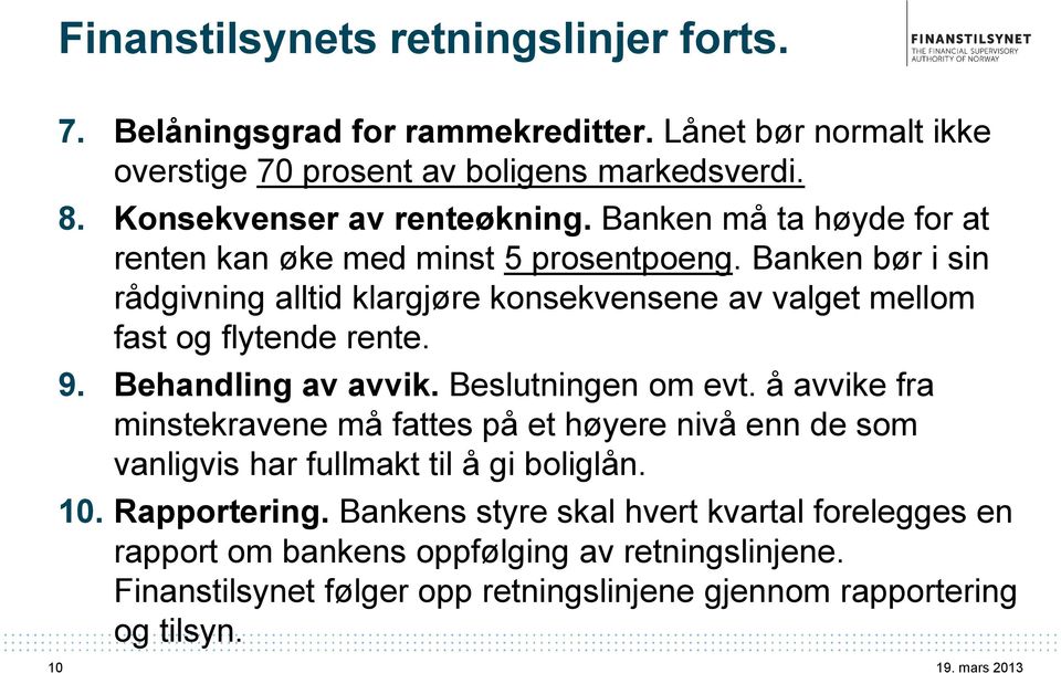 Banken bør i sin rådgivning alltid klargjøre konsekvensene av valget mellom fast og flytende rente. 9. Behandling av avvik. Beslutningen om evt.