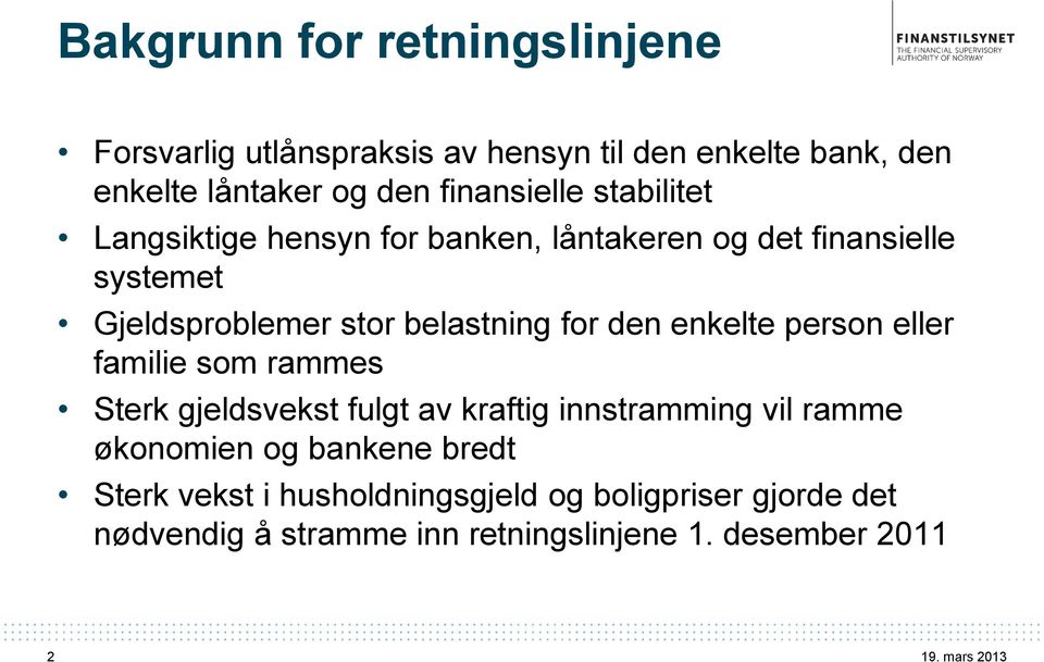 belastning for den enkelte person eller familie som rammes Sterk gjeldsvekst fulgt av kraftig innstramming vil ramme