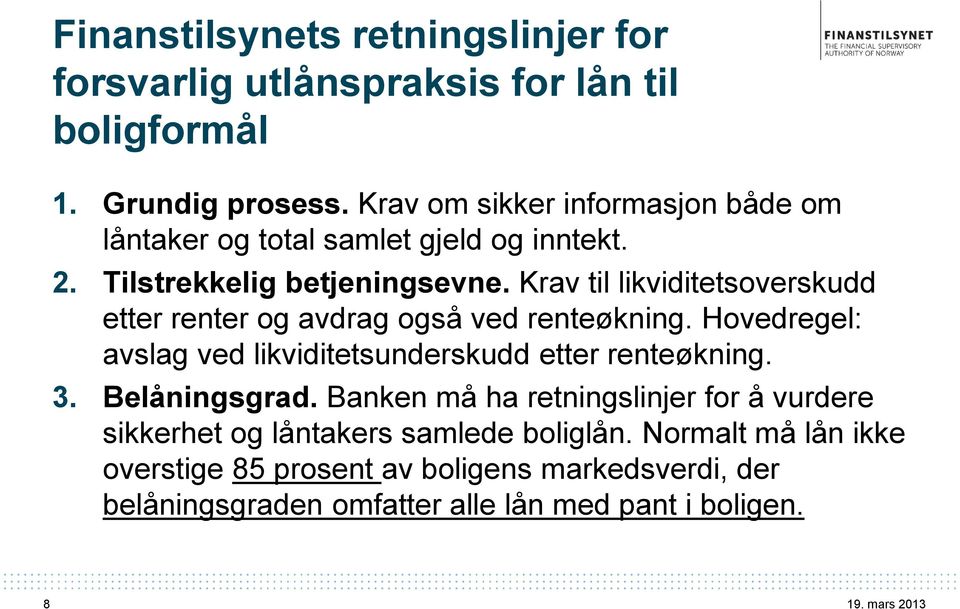 Krav til likviditetsoverskudd etter renter og avdrag også ved renteøkning. Hovedregel: avslag ved likviditetsunderskudd etter renteøkning. 3.