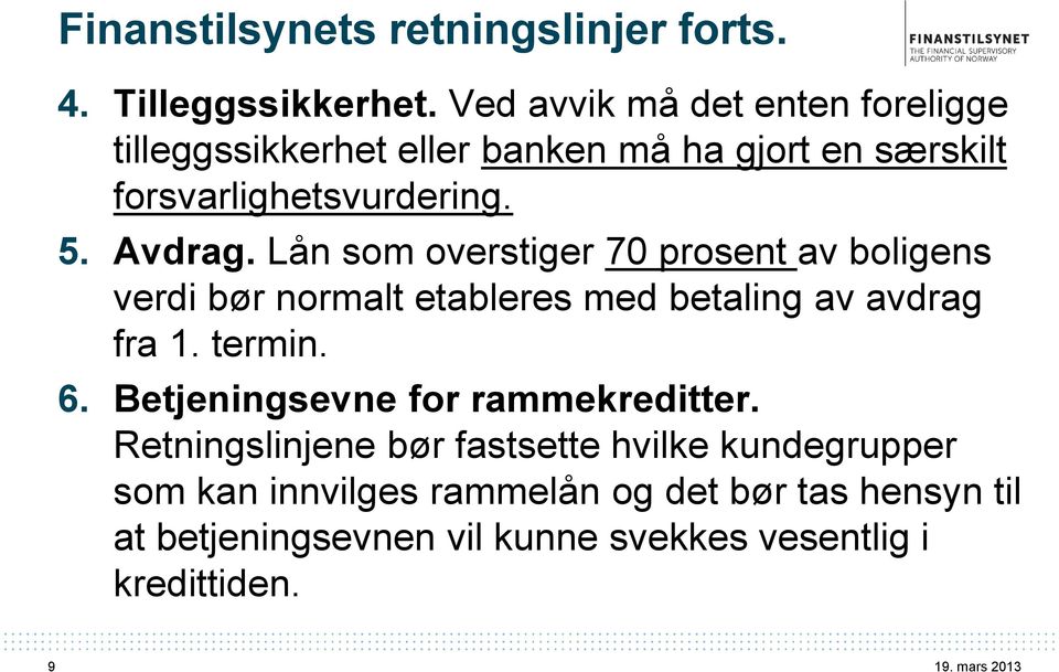 Lån som overstiger 70 prosent av boligens verdi bør normalt etableres med betaling av avdrag fra 1. termin. 6.