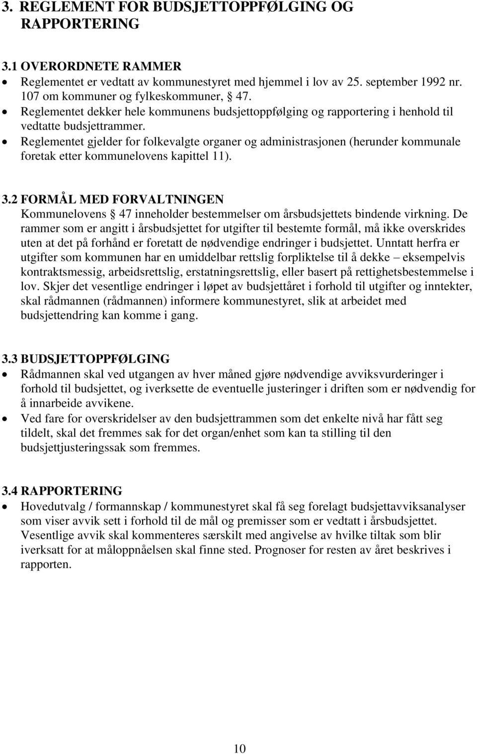 Reglementet gjelder for folkevalgte organer og administrasjonen (herunder kommunale foretak etter kommunelovens kapittel 11). 3.