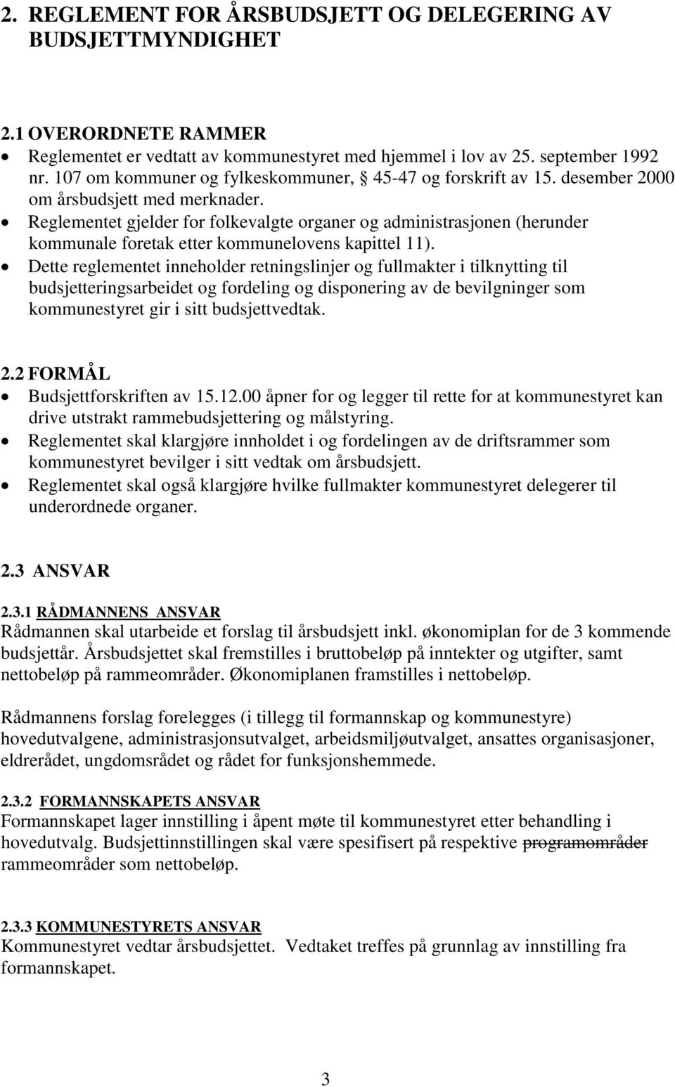 Reglementet gjelder for folkevalgte organer og administrasjonen (herunder kommunale foretak etter kommunelovens kapittel 11).