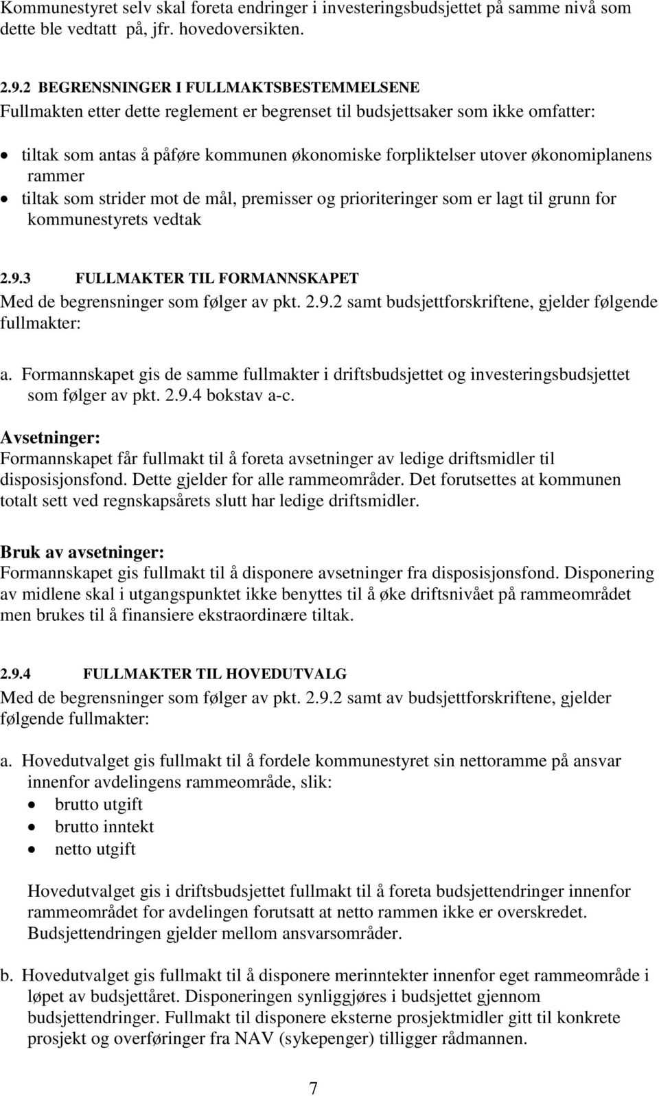 økonomiplanens rammer tiltak som strider mot de mål, premisser og prioriteringer som er lagt til grunn for kommunestyrets vedtak 2.9.