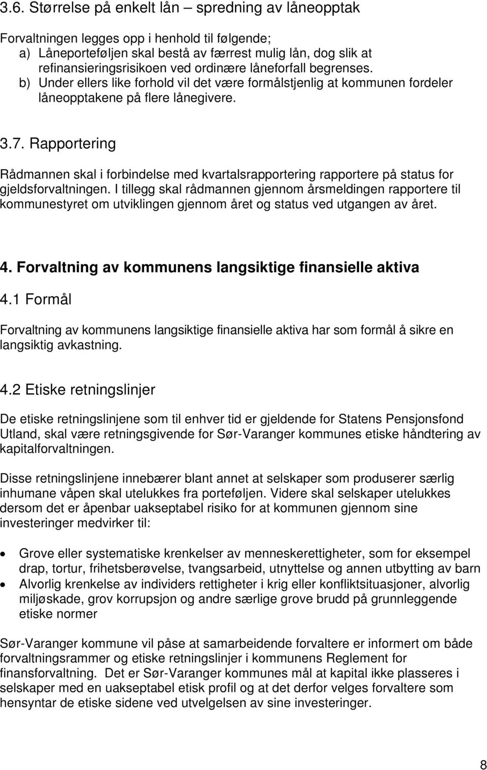 Rapportering Rådmannen skal i forbindelse med kvartalsrapportering rapportere på status for gjeldsforvaltningen.