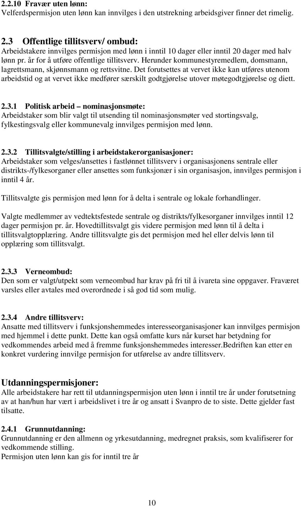 Herunder kommunestyremedlem, domsmann, lagrettsmann, skjønnsmann og rettsvitne.