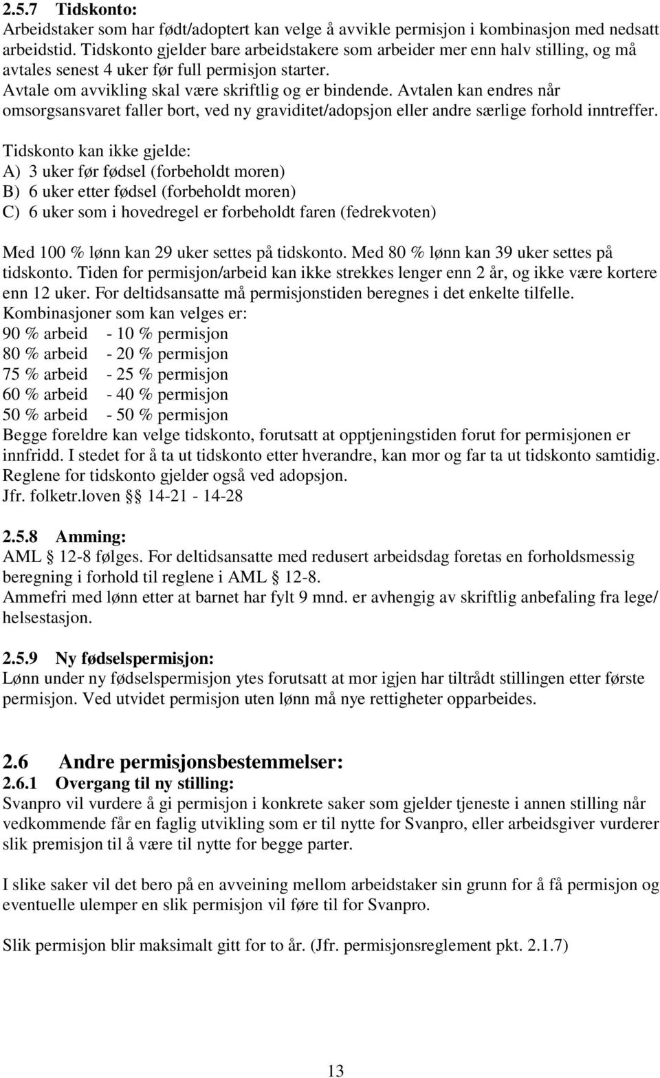 Avtalen kan endres når omsorgsansvaret faller bort, ved ny graviditet/adopsjon eller andre særlige forhold inntreffer.