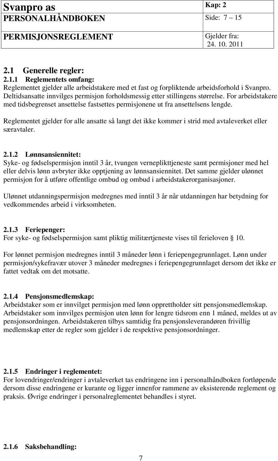 Reglementet gjelder for alle ansatte så langt det ikke kommer i strid med avtaleverket eller særavtaler. 2.1.