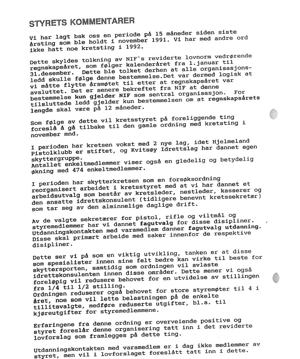 årsting som ble holdt i november 1991. Vi har med andre ord økning med 474 enkeitmedlemmer. vi måtte flytte årsmøtet til etter at regnskapsåret var regnskapsåret, som følger kalenderåret fra 1.