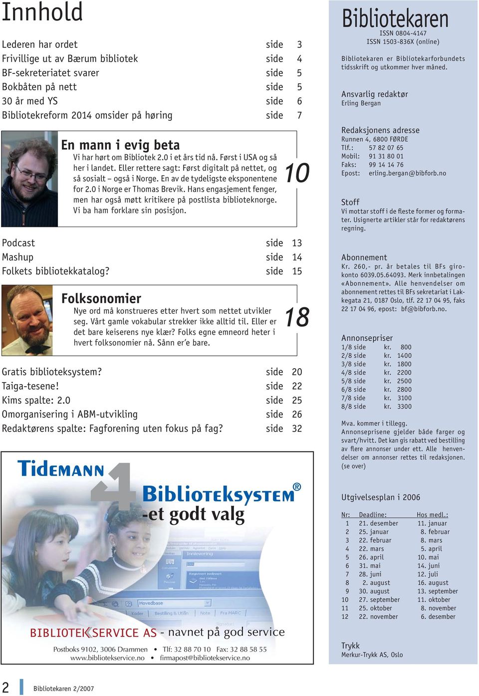 En av de tydeligst e eksponentene for 2.0 i Norge er Thomas Brevik. Hans e ngasjement fenger, men har også møtt kritike re på p ostlista biblioteknorge. Vi ba ham forklare sin posisjon.