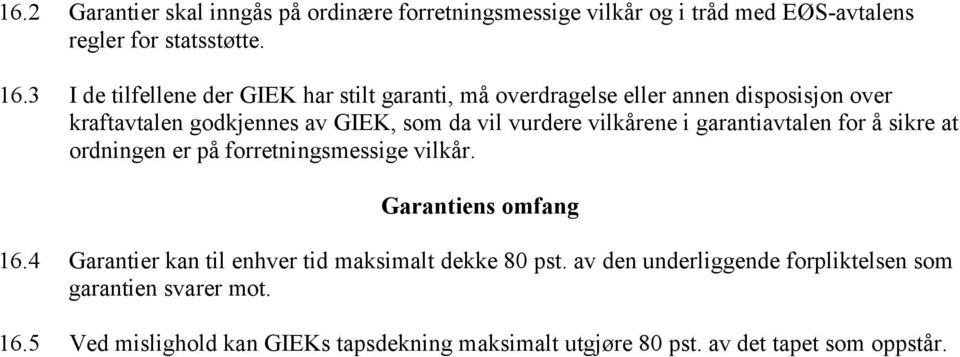 vilkårene i garantiavtalen for å sikre at ordningen er på forretningsmessige vilkår. Garantiens omfang 16.