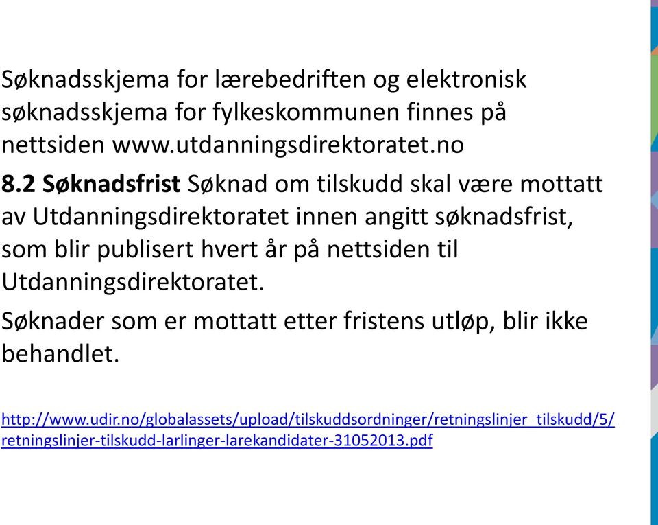 hvert år på nettsiden til Utdanningsdirektoratet. Søknader som er mottatt etter fristens utløp, blir ikke behandlet. http://www.