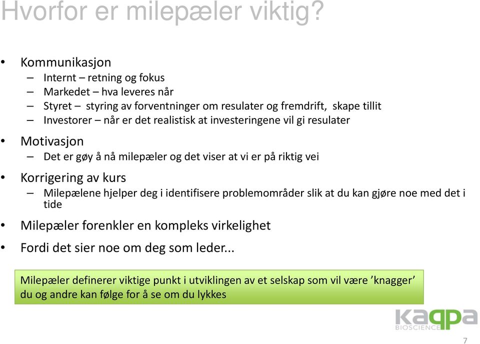 realistisk at investeringene vil gi resulater Motivasjon Det er gøy å nå milepæler og det viser at vi er på riktig vei Korrigering av kurs Milepælene hjelper