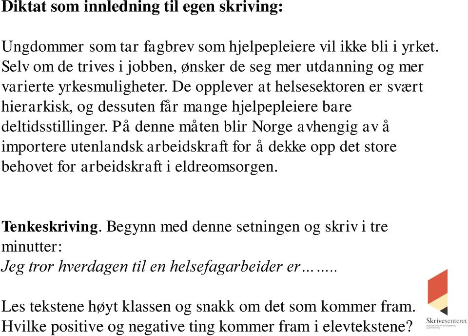 De opplever at helsesektoren er svært hierarkisk, og dessuten får mange hjelpepleiere bare deltidsstillinger.