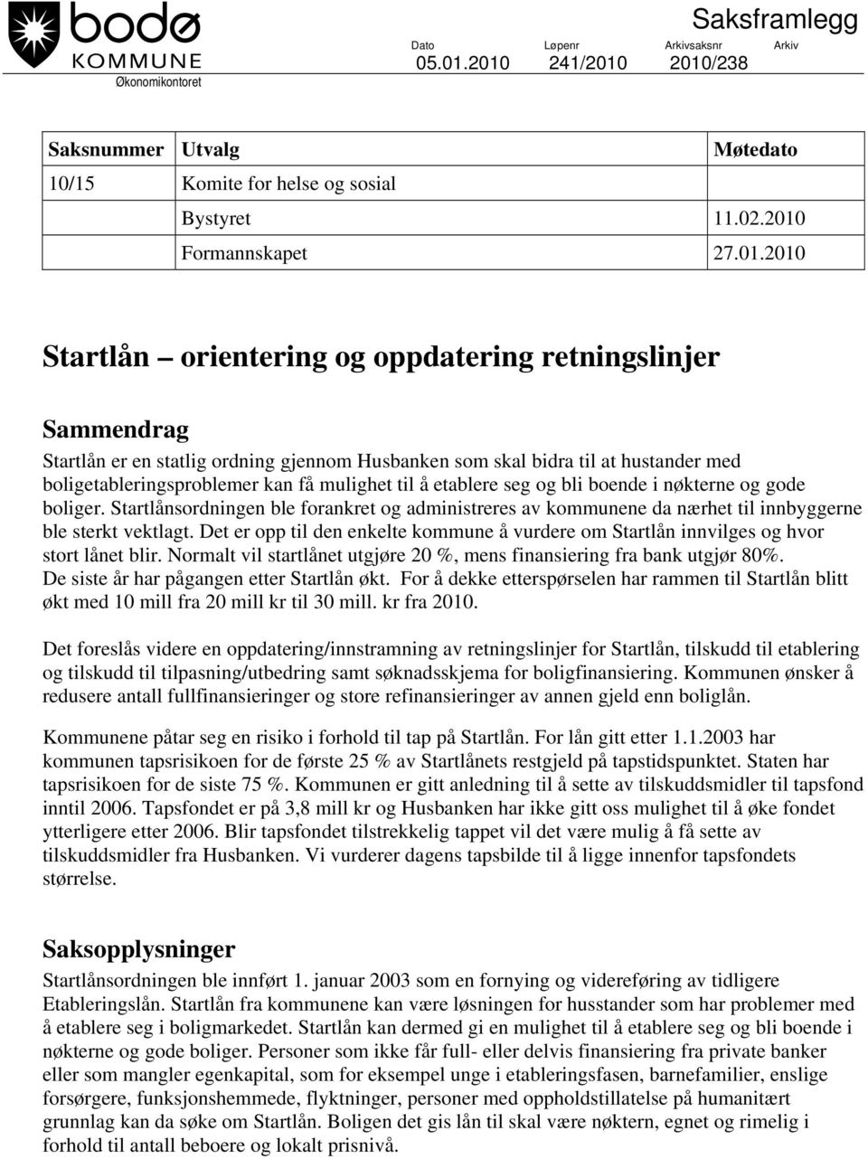 er en statlig ordning gjennom Husbanken som skal bidra til at hustander med boligetableringsproblemer kan få mulighet til å etablere seg og bli boende i nøkterne og gode boliger.