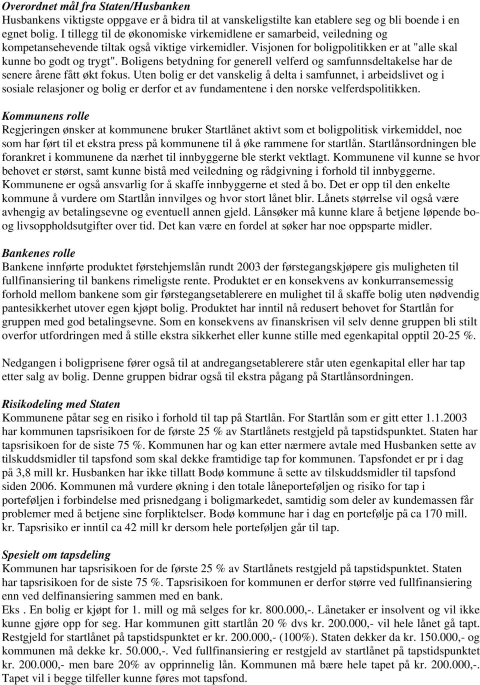 Boligens betydning for generell velferd og samfunnsdeltakelse har de senere årene fått økt fokus.