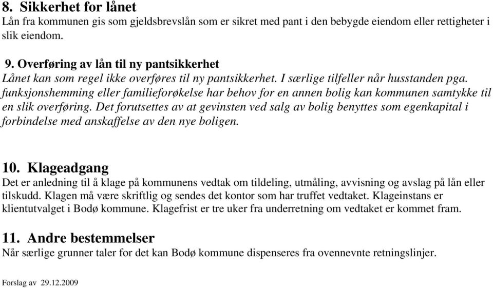 funksjonshemming eller familieforøkelse har behov for en annen bolig kan kommunen samtykke til en slik overføring.