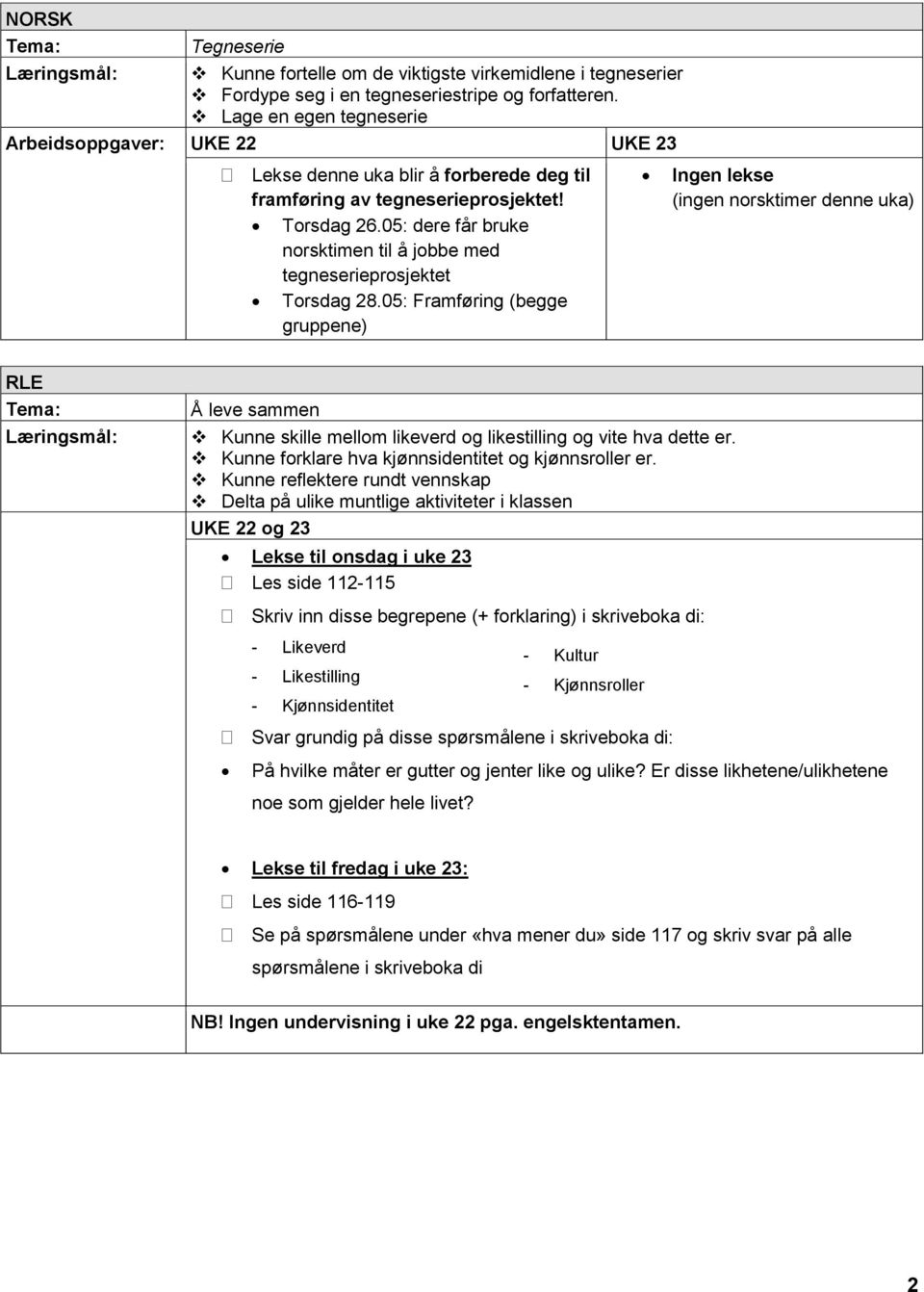 05: dere får bruke norsktimen til å jobbe med tegneserieprosjektet Torsdag 28.