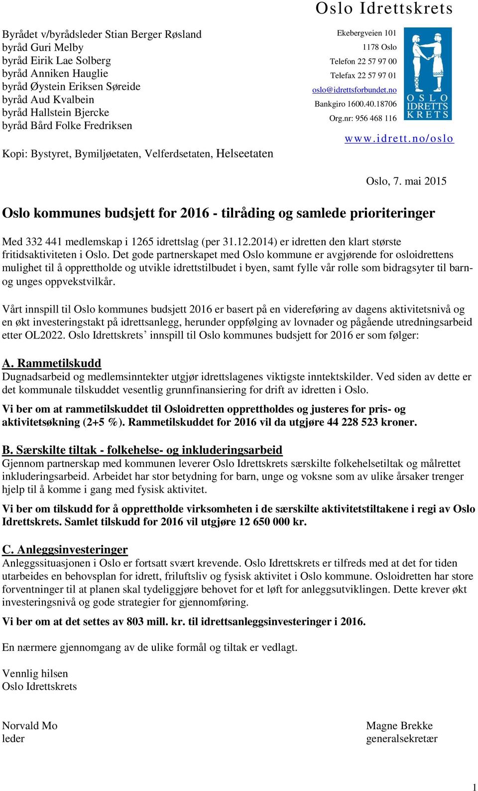 18706 Org.nr: 956 468 116 www.idrett.no/oslo Oslo, 7. mai 2015 Oslo kommunes budsjett for 2016 - tilråding og samlede prioriteringer Med 332 441 medlemskap i 126