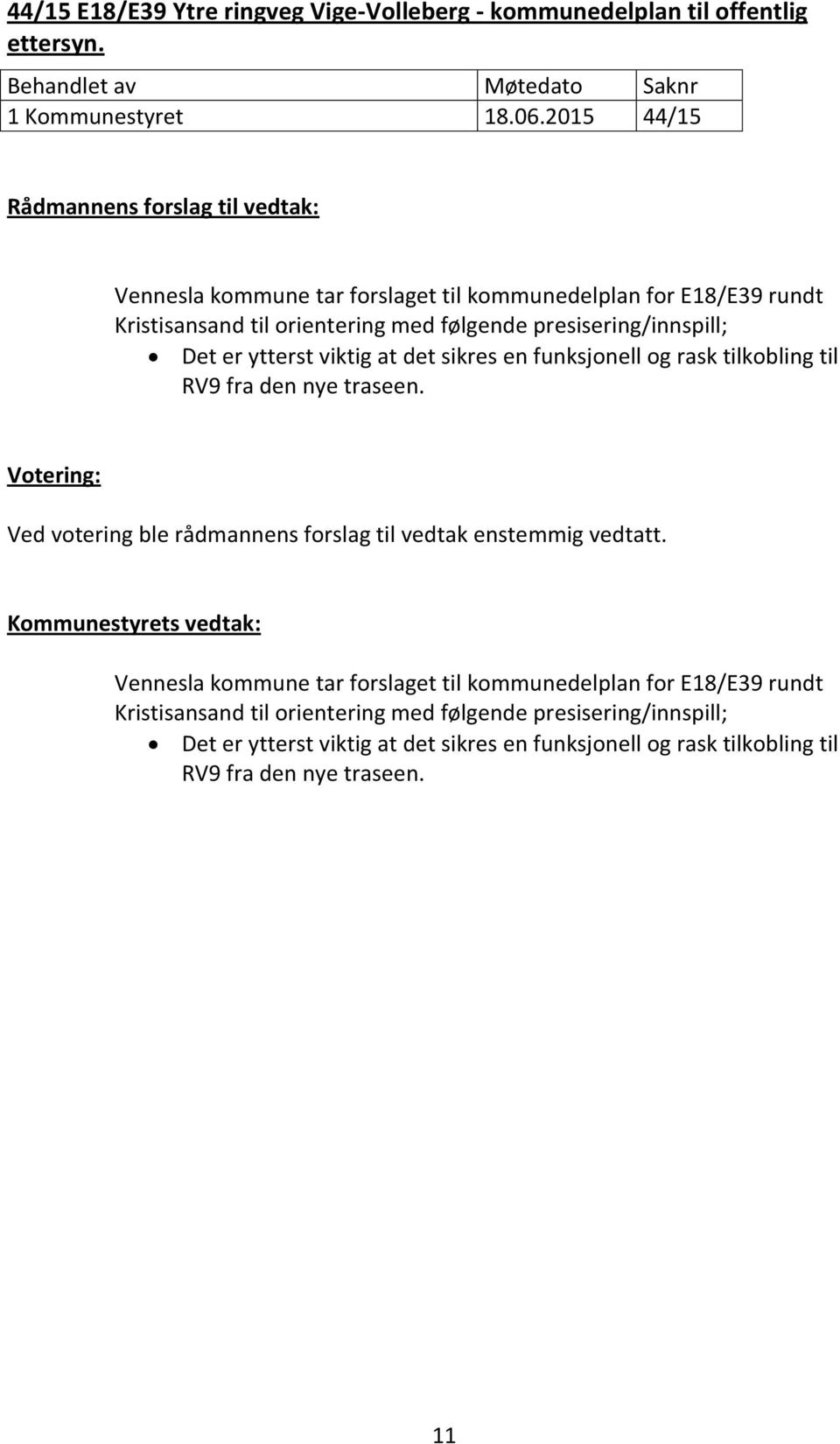 presisering/innspill; Det er ytterst viktig at det sikres en funksjonell og rask tilkobling til RV9 fra den nye traseen.