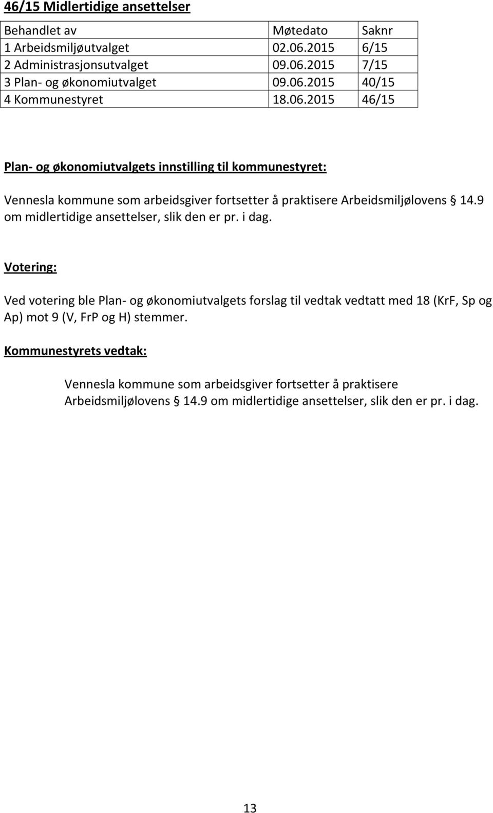 9 om midlertidige ansettelser, slik den er pr. i dag.