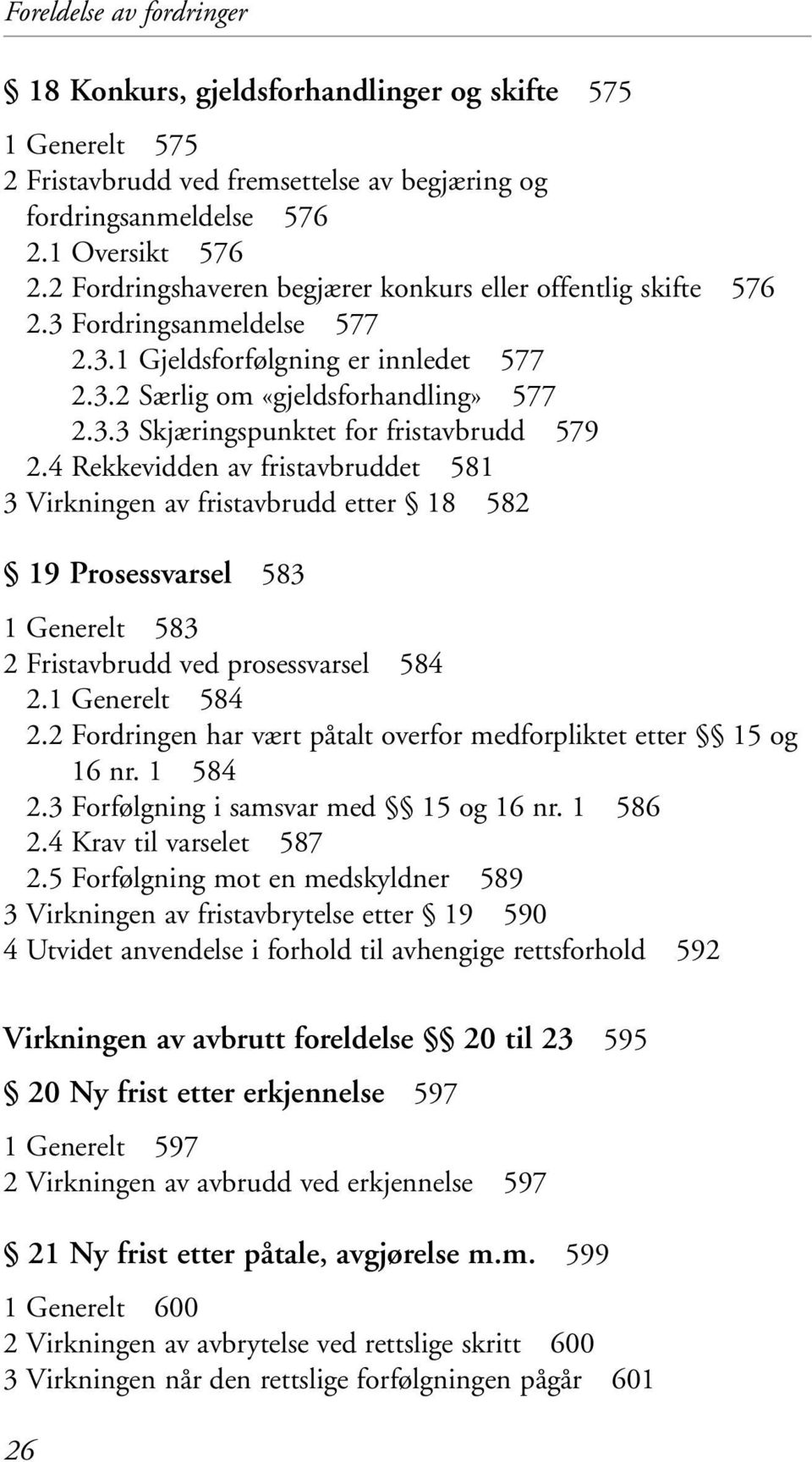 4 Rekkevidden av fristavbruddet 581 3 Virkningen av fristavbrudd etter 18 582 19 Prosessvarsel 583 1 Generelt 583 2 Fristavbrudd ved prosessvarsel 584 2.1 Generelt 584 2.