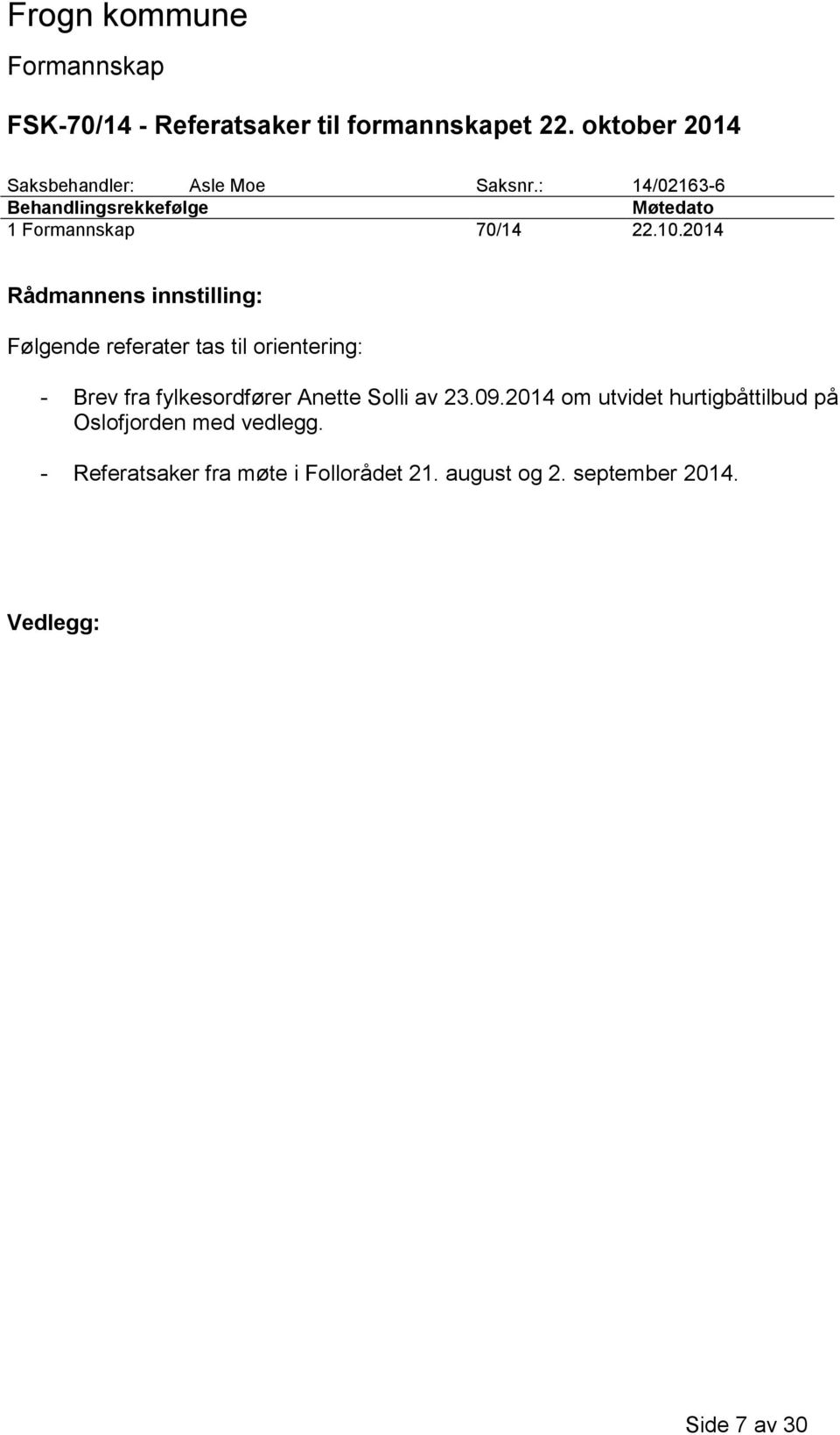 2014 Rådmannens innstilling: Følgende referater tas til orientering: - Brev fra fylkesordfører Anette